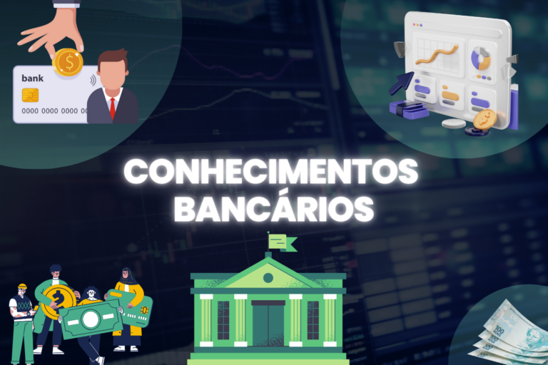 Conhecimentos Bancários: Como Funciona e o Que Você Precisa Saber